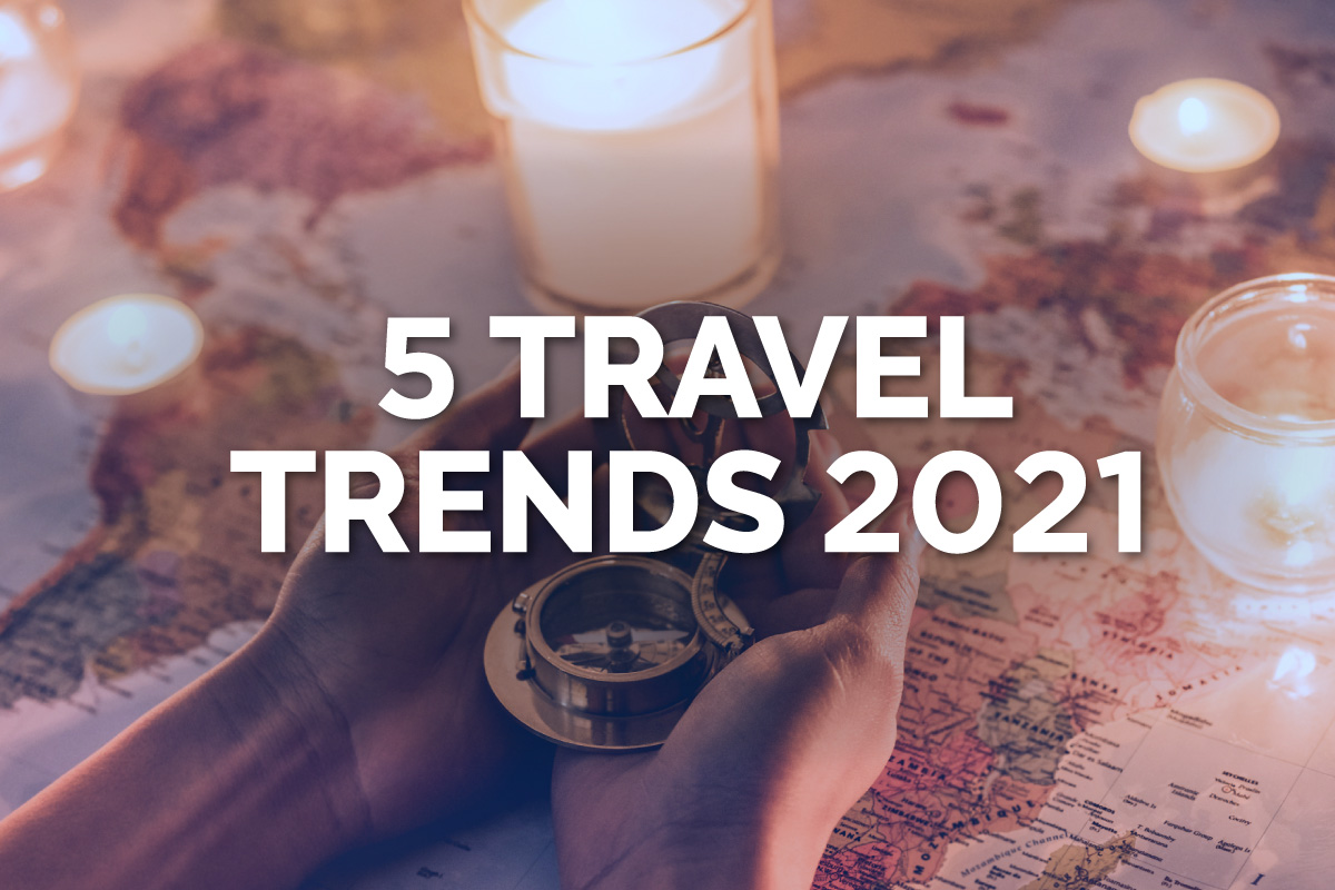 5 Travel Trends 2021 + What to Know About Travel