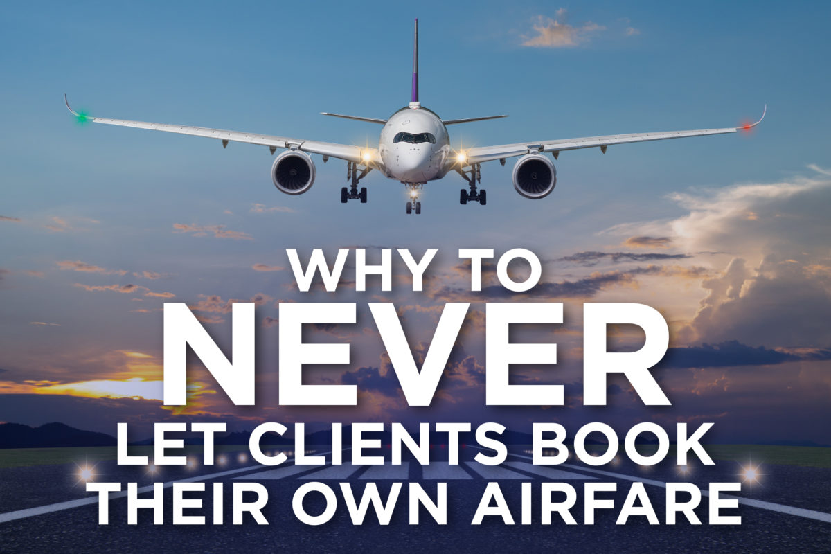 Why To Never Let Clients Book Their Own Airfare